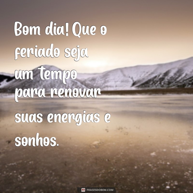 Mensagem de Bom Dia: Celebre o Feriado com Frases Inspiradoras 