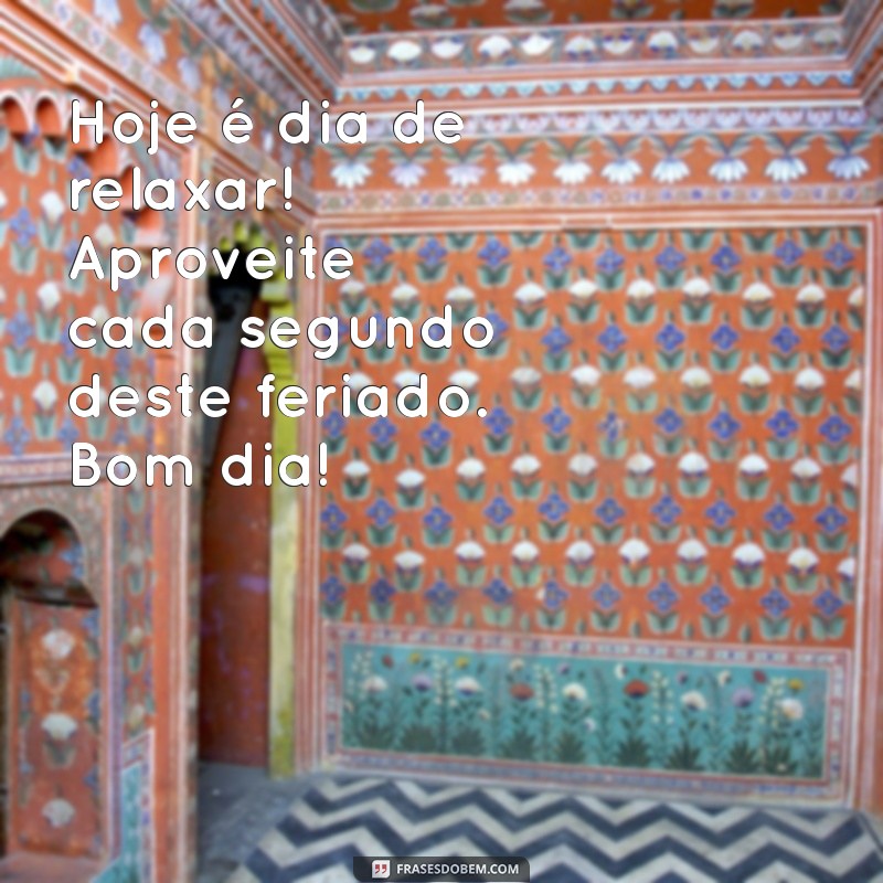 Mensagem de Bom Dia: Celebre o Feriado com Frases Inspiradoras 