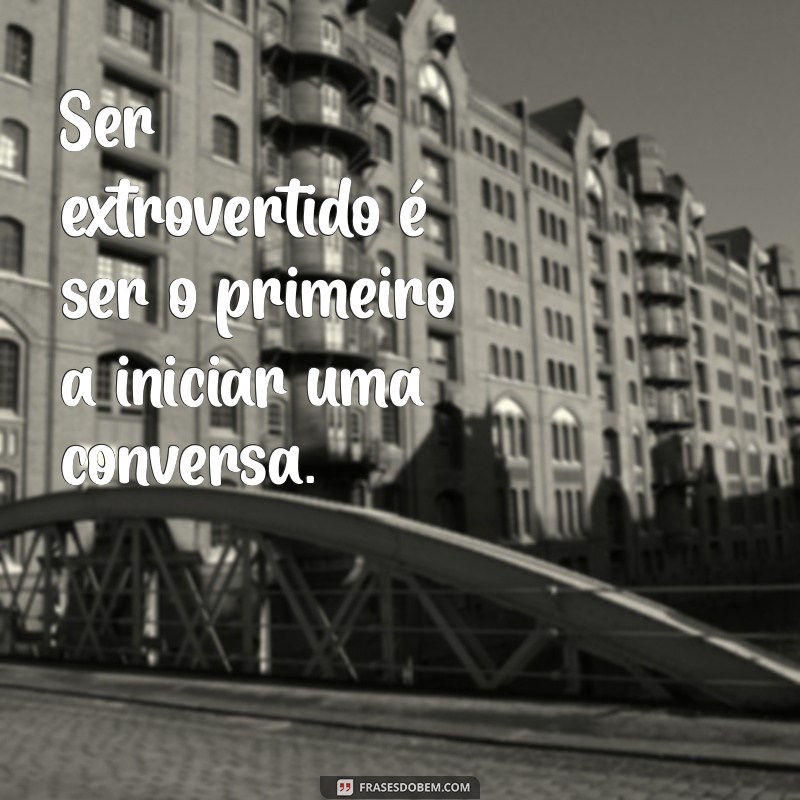 Entenda o que é ser uma pessoa extrovertida: características e benefícios 