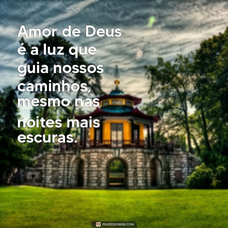 o que é amor de deus Amor de Deus é a luz que guia nossos caminhos, mesmo nas noites mais escuras.