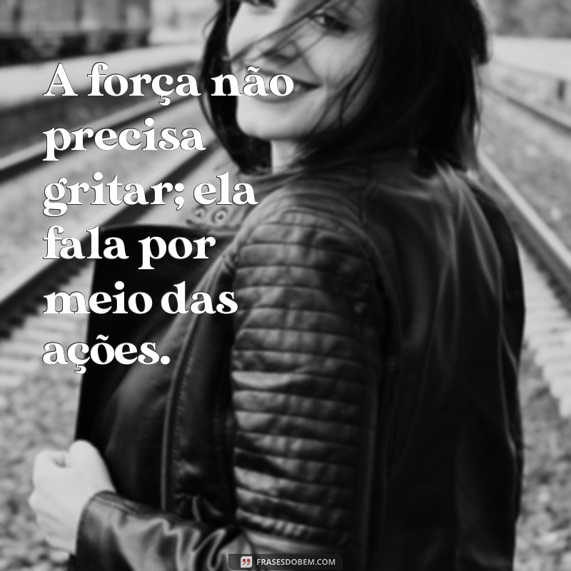 Frases Inspiradoras sobre Força: Encontre Motivação e Coragem 