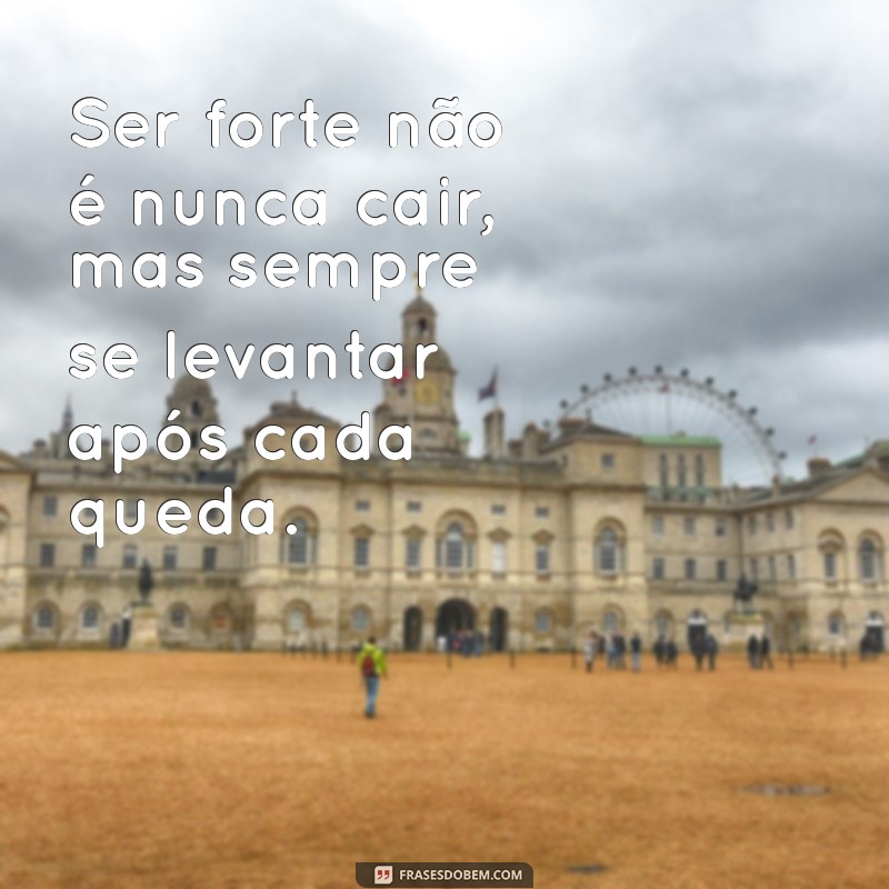 Frases Inspiradoras sobre Força: Encontre Motivação e Coragem 