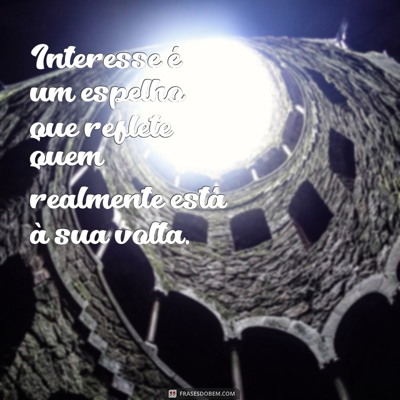 Frases Impactantes para Lidar com Pessoas Interesseiras 