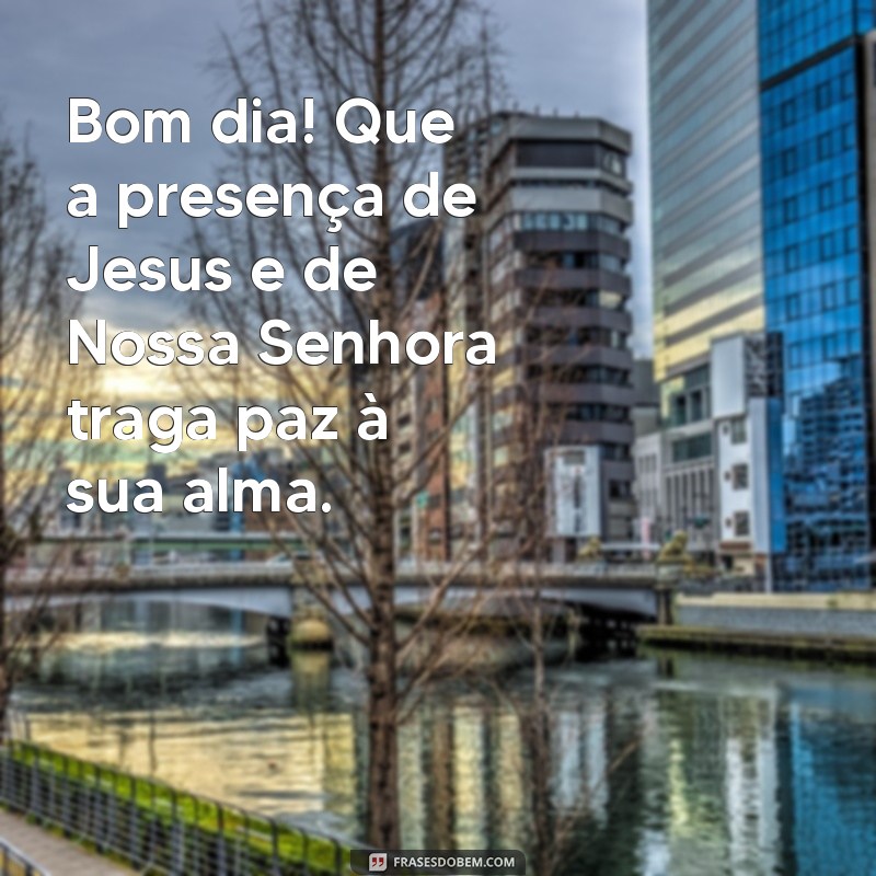 Comece Seu Dia com Jesus e Nossa Senhora: Mensagens de Fé e Esperança 