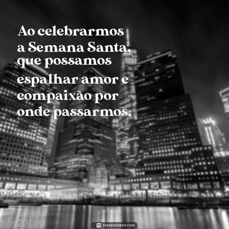 Mensagens Inspiradoras para a Semana Santa: Reflexões e Frases para Compartilhar 