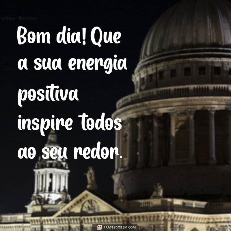 Mensagens Inspiradoras para Começar o Dia: Bom Dia com Positividade 