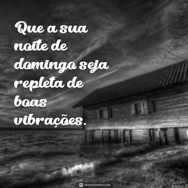 Frases Inspiradoras para Refletir no Domingo à Noite 