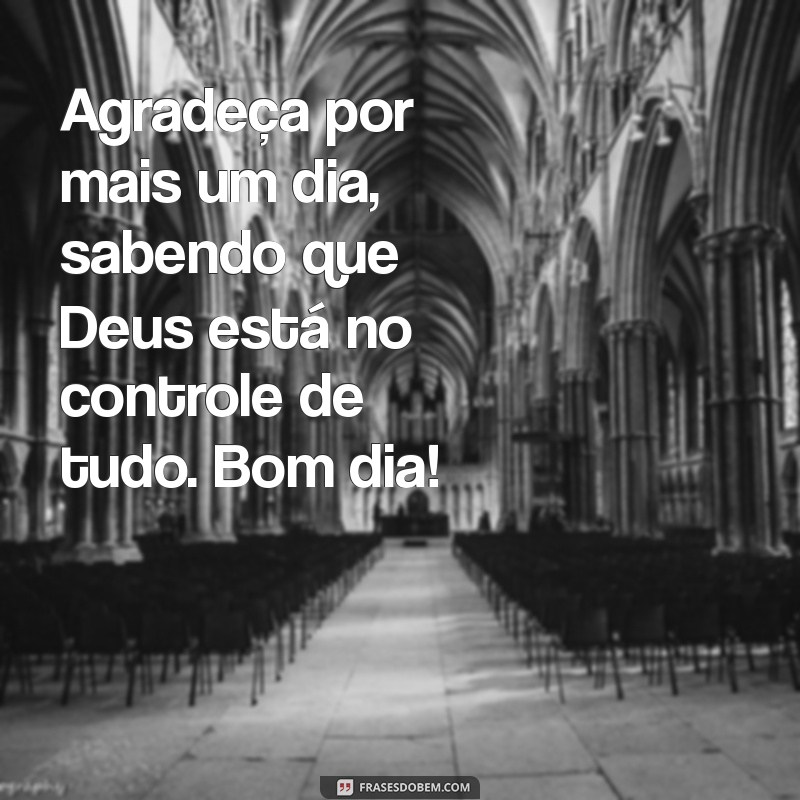 Bom Dia: Como a Fé em Deus Nos Lembra que Ele Está no Controle de Tudo 