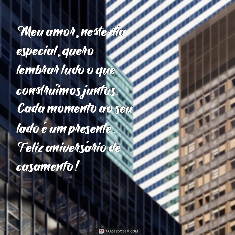 carta de aniversário de casamento para marido Meu amor, neste dia especial, quero lembrar tudo o que construímos juntos. Cada momento ao seu lado é um presente. Feliz aniversário de casamento!