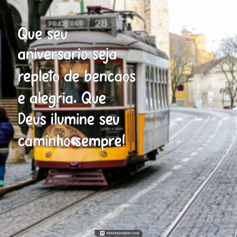 mensagem de aniversário abençoado Que seu aniversário seja repleto de bênçãos e alegria. Que Deus ilumine seu caminho sempre!