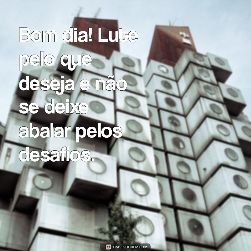 30 Frases de Bom Dia Motivadoras para Começar o Dia com Energia 