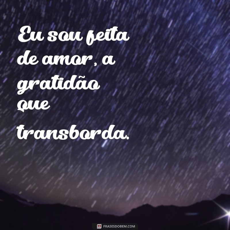 Descubra Como Eu Sou Feita de Amor Pode Transformar Sua Perspectiva sobre Relacionamentos 