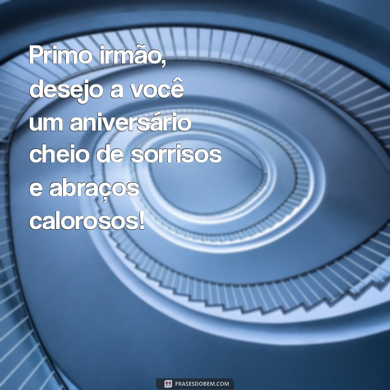 Feliz Aniversário, Primo Irmão: Mensagens e Frases Para Celebrar Este Dia Especial 