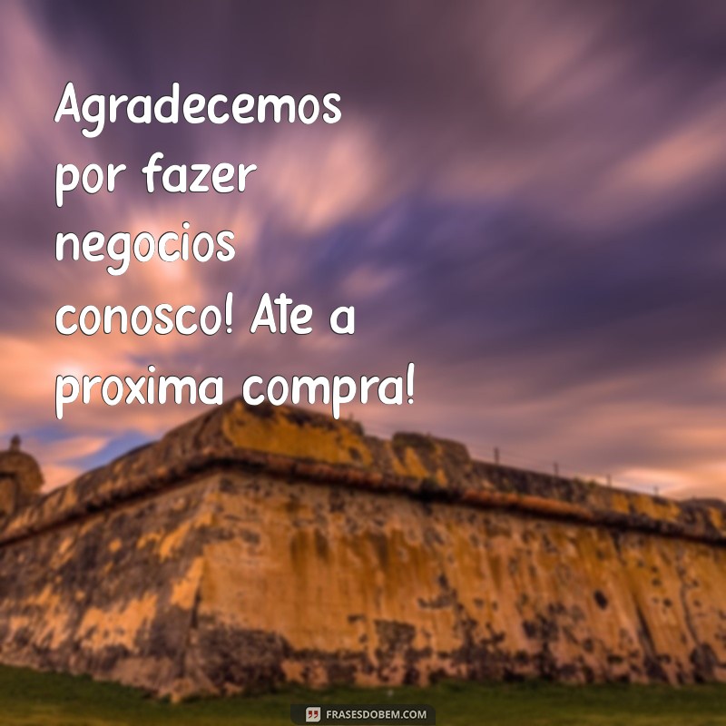 Como Escrever uma Mensagem de Agradecimento Eficaz Após a Compra do Cliente 