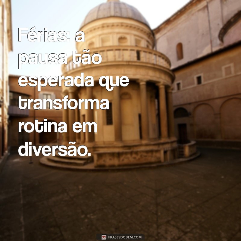 Frases Inspiradoras para Celebrar a Chegada das Férias 