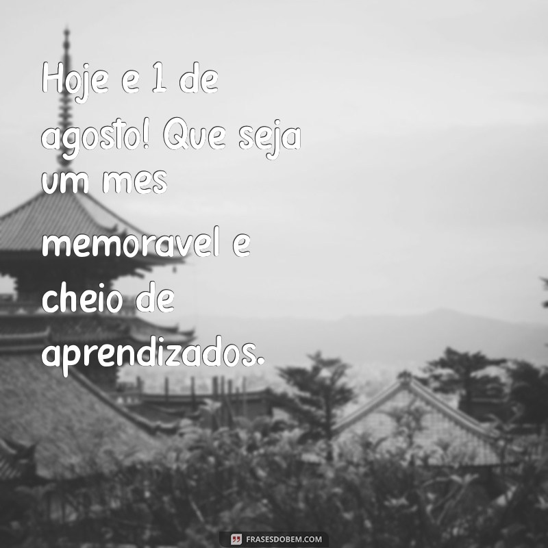 Bom Dia 1 de Agosto: Mensagens Inspiradoras para Começar o Mês com Energia 