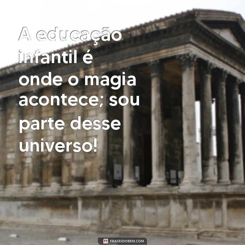 Celebrando o Orgulho de Ser Professora de Educação Infantil: A Importância da Formação de Futuras Gerações 