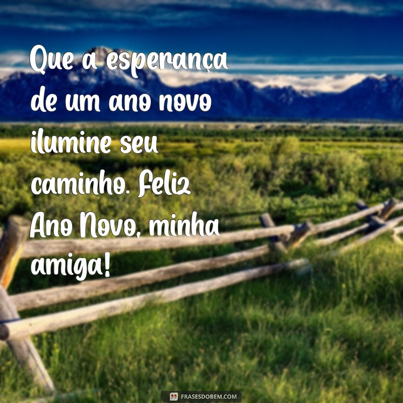 Mensagens Inspiradoras de Feliz Ano Novo para Amigas: Celebre a Amizade! 