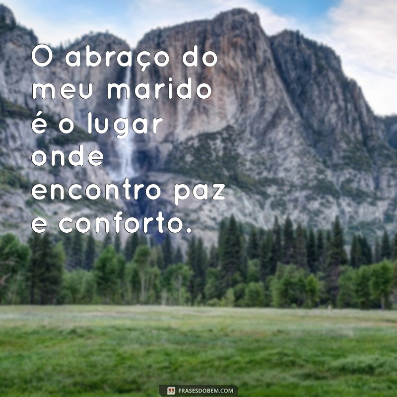 Frases Inspiradoras e Engraçadas para Celebrar o Marido 