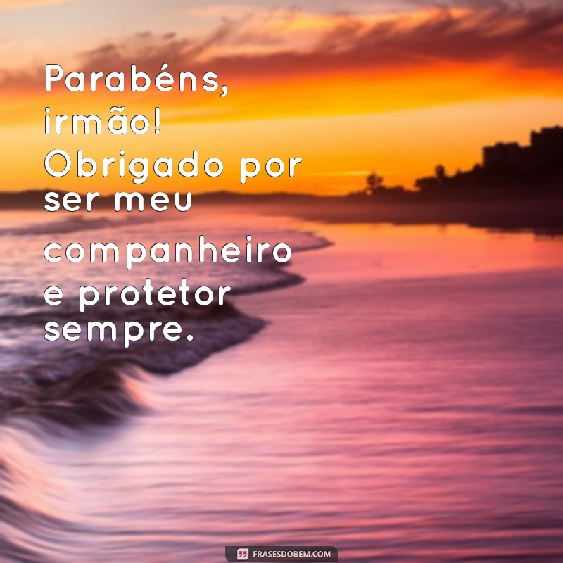 Como Celebrar o Aniversário do Seu Irmão Mais Velho: Dicas e Mensagens Especiais 