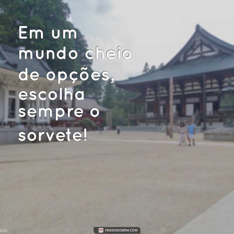 Frases Divertidas para Celebrar o Dia do Sorvete: Celebre com Sabor! 