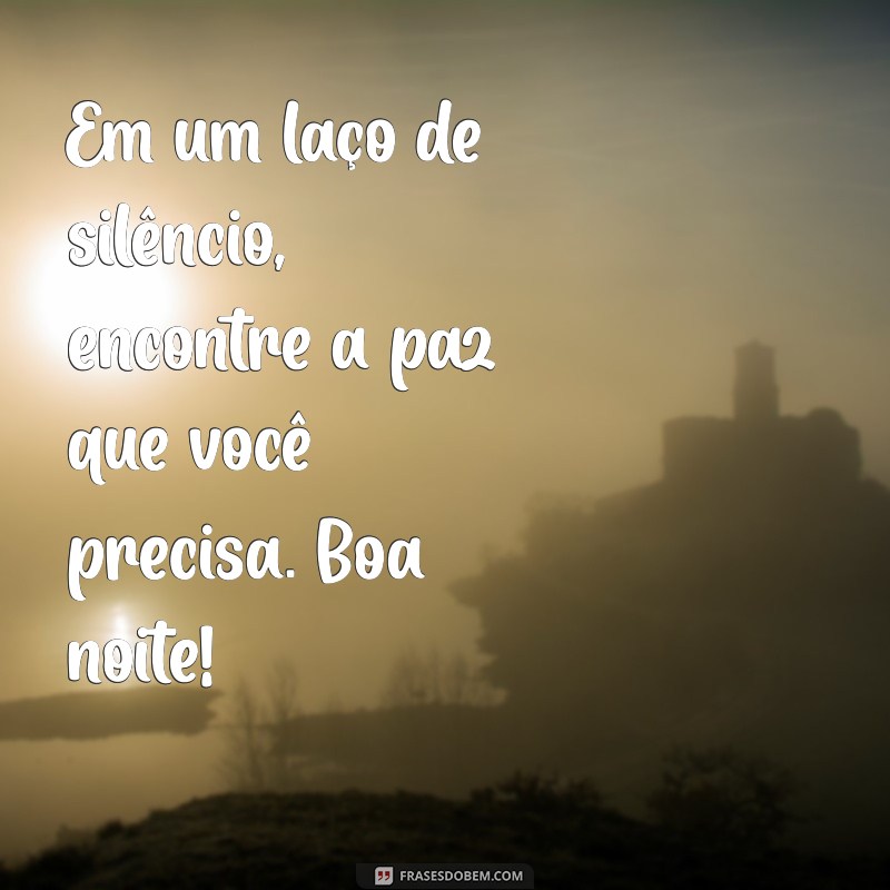 Encante Seus Entes Queridos com Mensagens de Boa Noite: Laços e Versos Inspiradores 