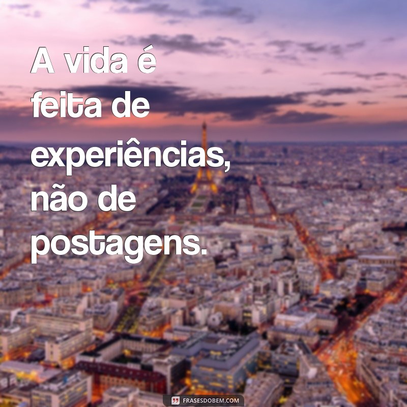 21 Frases Impactantes para Refletir Sobre a Exposição da Sua Vida nas Redes Sociais 