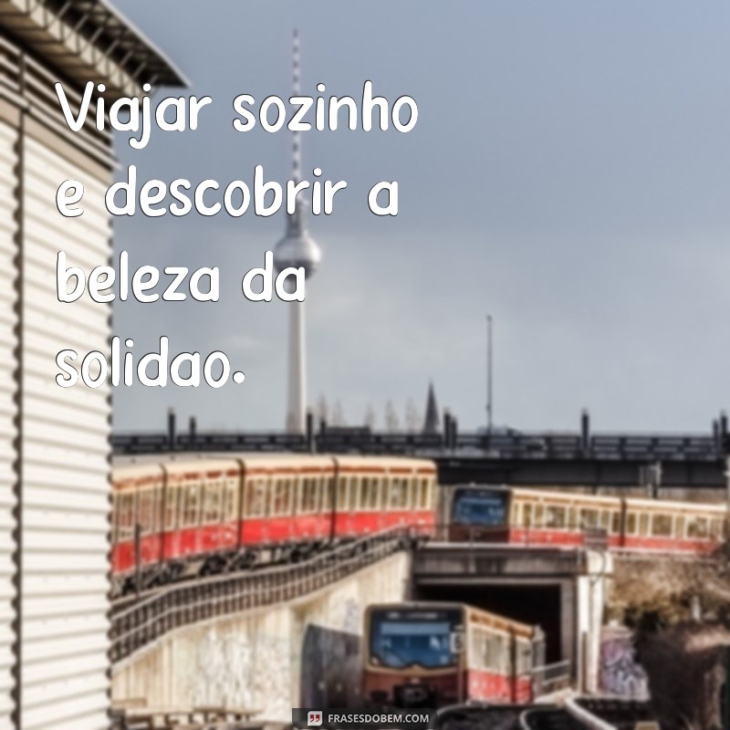 Frases Inspiradoras para Viajar: Dicas para Aumentar sua Motivação e Aventuras 