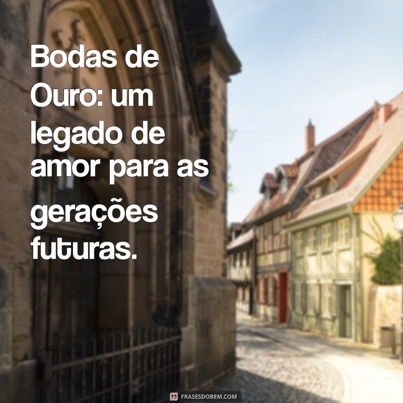 50 Anos de Casamento: Mensagens e Inspirações para Celebrar as Bodas de Ouro 