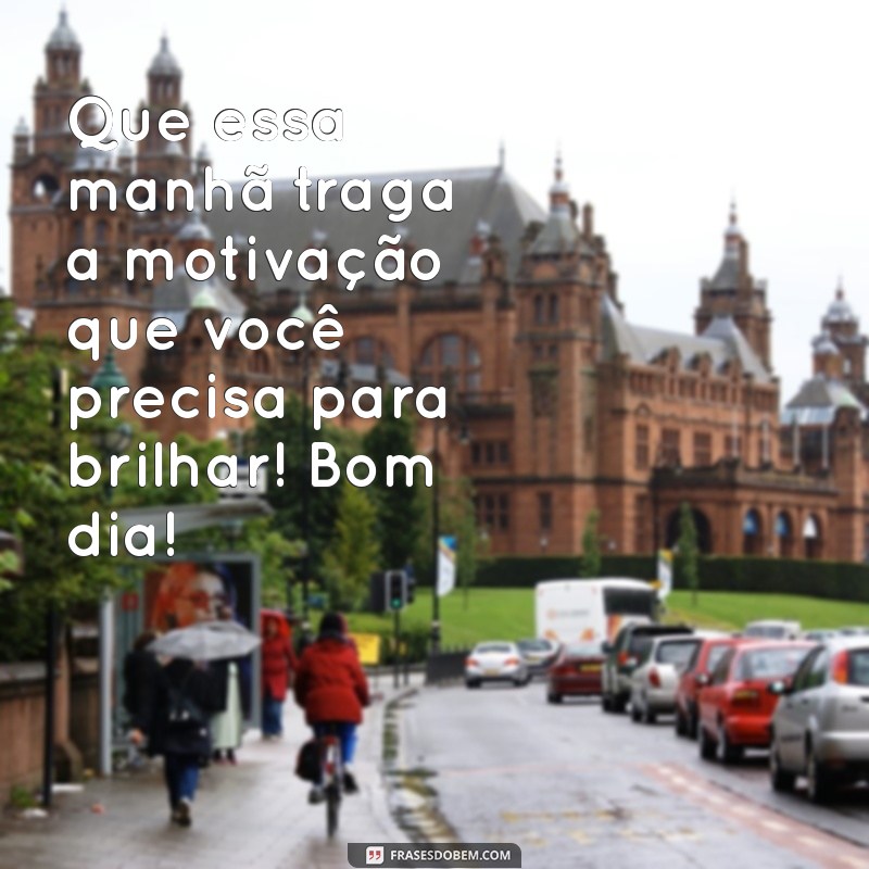 23 Frases Inspiradoras para um Bom Dia Perfeito 