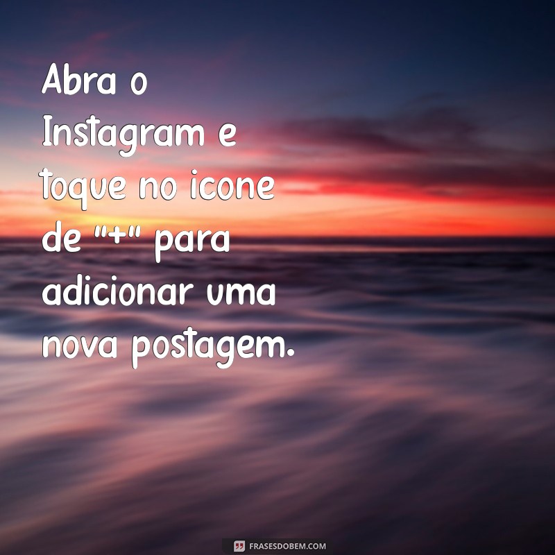 como postar foto junto no instagram Abra o Instagram e toque no ícone de 