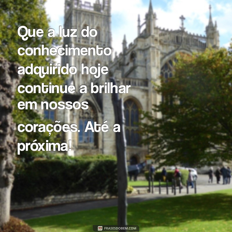 mensagem de encerramento da ebd Que a luz do conhecimento adquirido hoje continue a brilhar em nossos corações. Até a próxima!