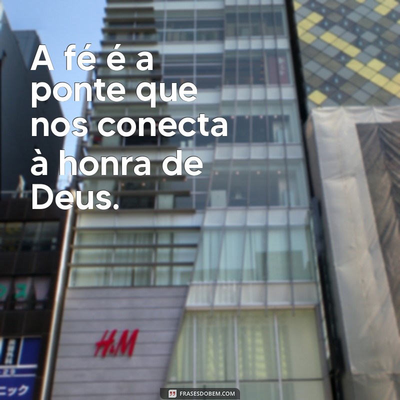 Frases Inspiradoras: Como a Honra a Deus Transforma Vidas 