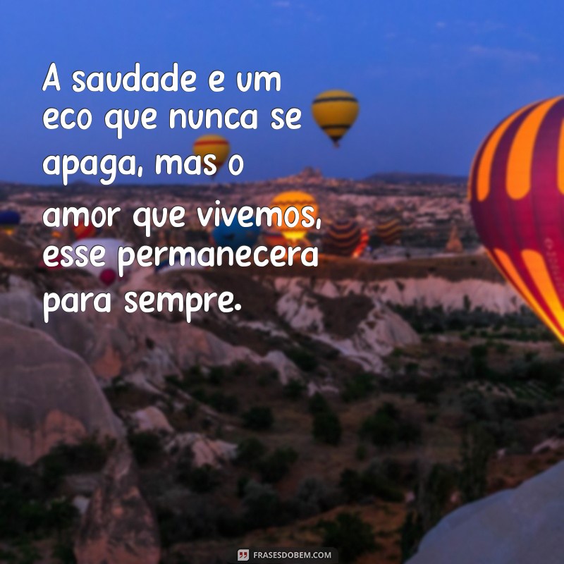 frases para amigo que morreu A saudade é um eco que nunca se apaga, mas o amor que vivemos, esse permanecerá para sempre.