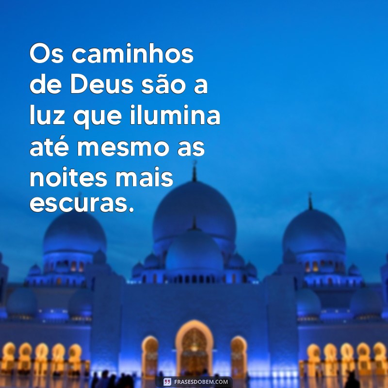 Frases Inspiradoras sobre os Caminhos de Deus para Reflexão e Esperança 