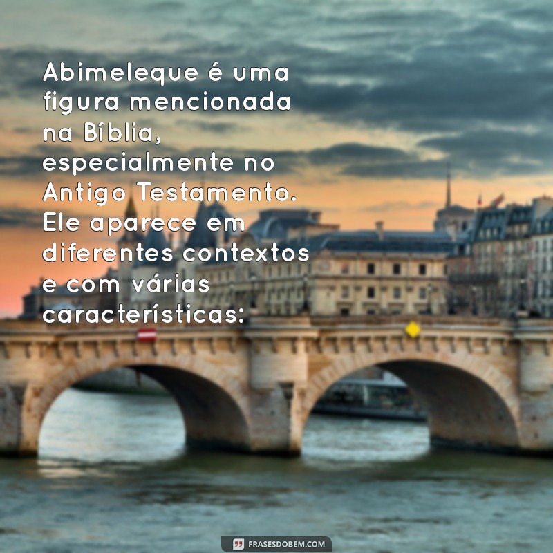 quem foi abimeleque na bíblia Abimeleque é uma figura mencionada na Bíblia, especialmente no Antigo Testamento. Ele aparece em diferentes contextos e com várias características: