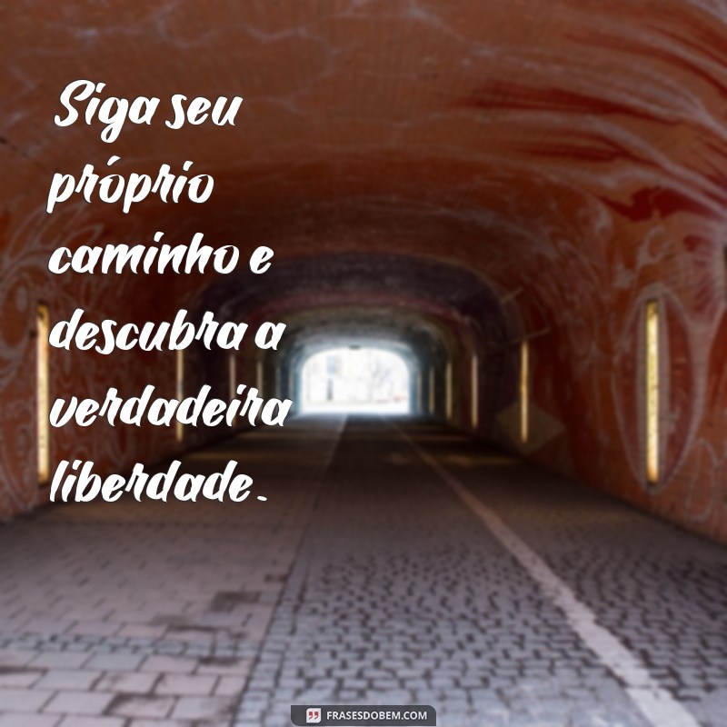 Frases Inspiradoras sobre Liberdade para Suas Fotos 