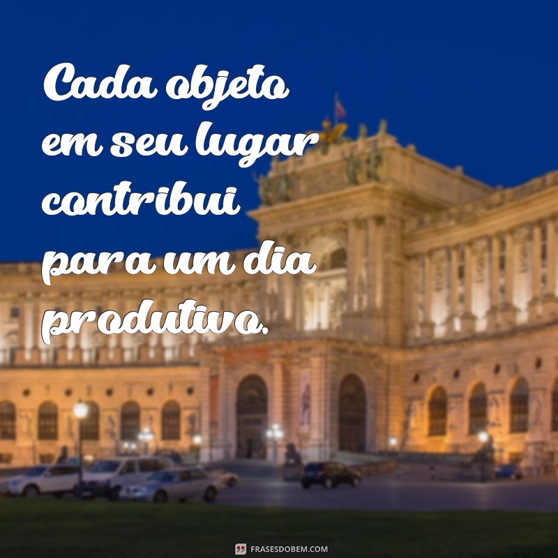 Frases Inspiradoras para Promover a Limpeza e Organização no Ambiente de Trabalho 