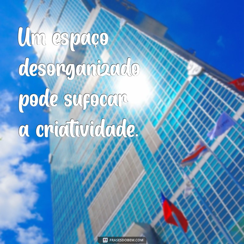 Frases Inspiradoras para Promover a Limpeza e Organização no Ambiente de Trabalho 