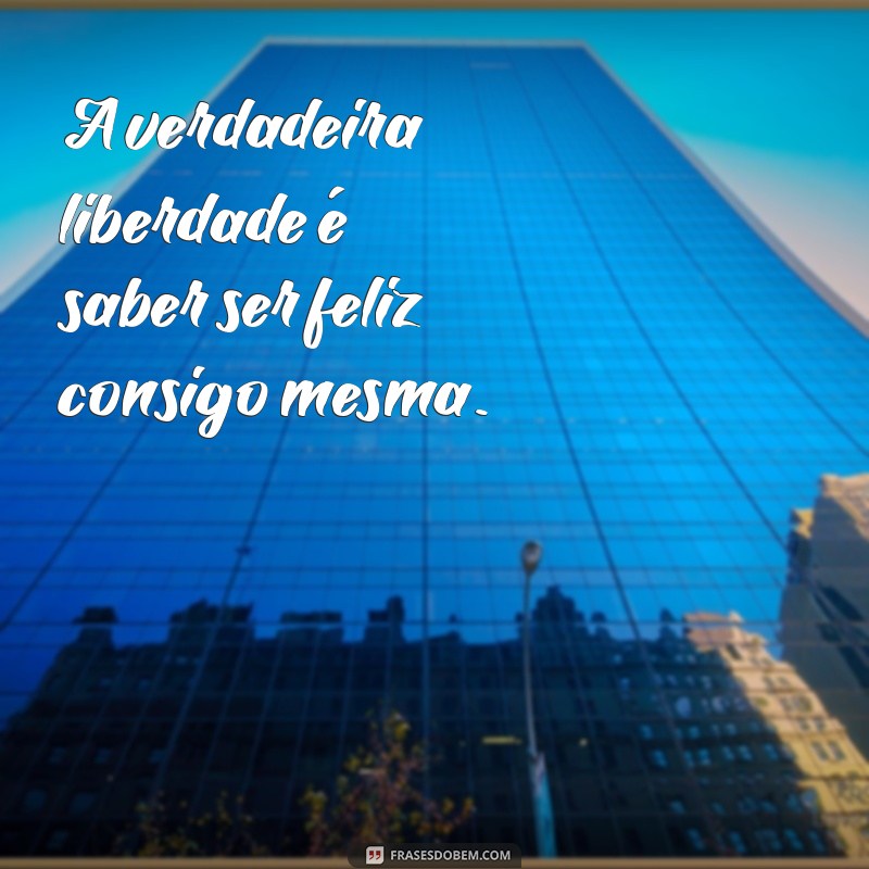 Frases Inspiradoras para Legendar Suas Fotos Sozinha e Bonita 