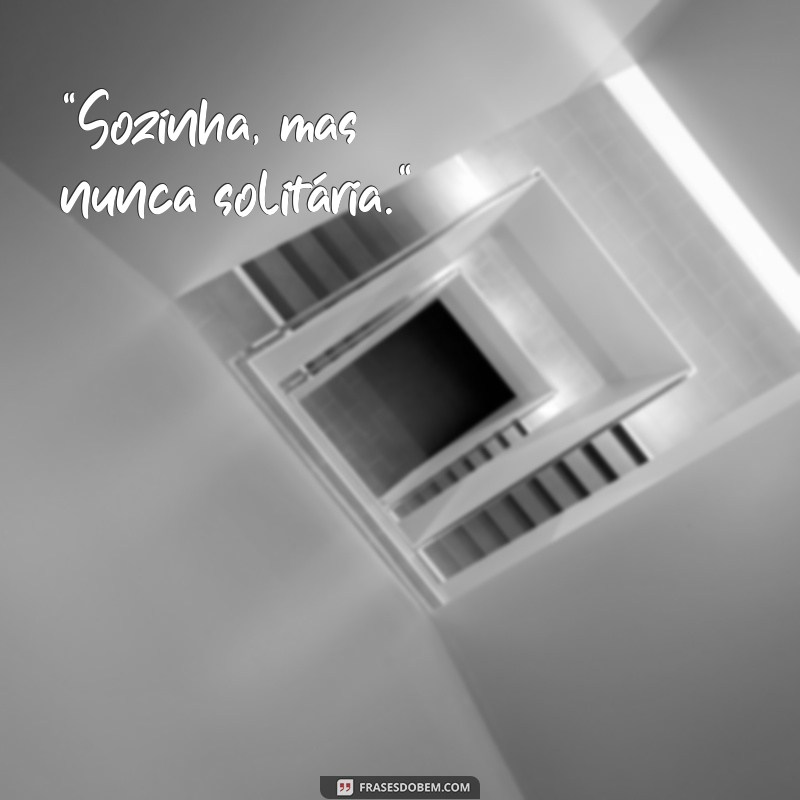 frases para foto sozinha bonita 