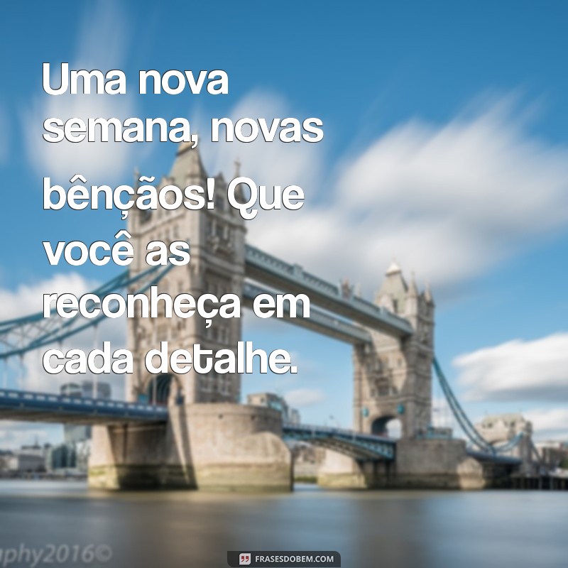 Transforme Sua Semana: Dicas para Atraír Bençãos e Energias Positivas 