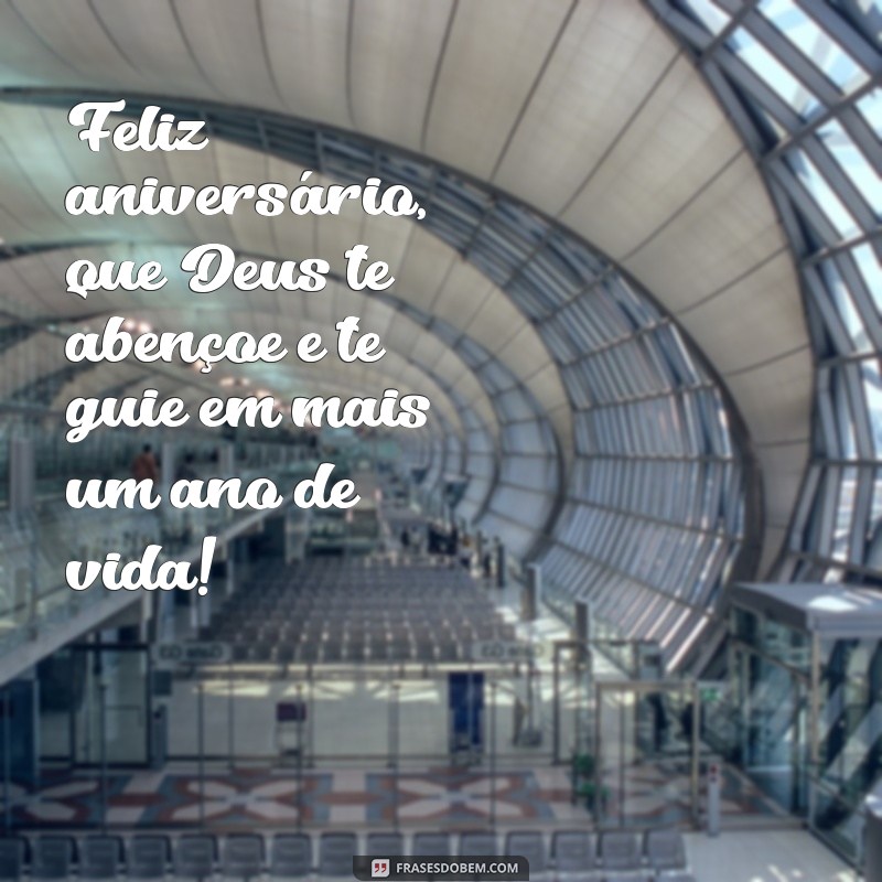 frases feliz aniversário cristão Feliz aniversário, que Deus te abençoe e te guie em mais um ano de vida!