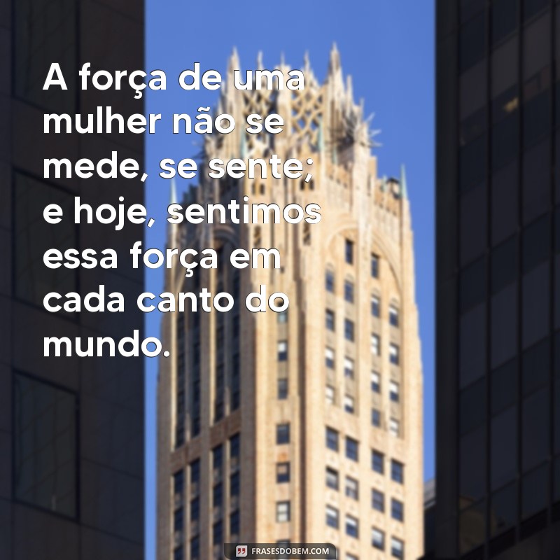 Frases Inspiradoras para Celebrar o Dia Internacional da Mulher 