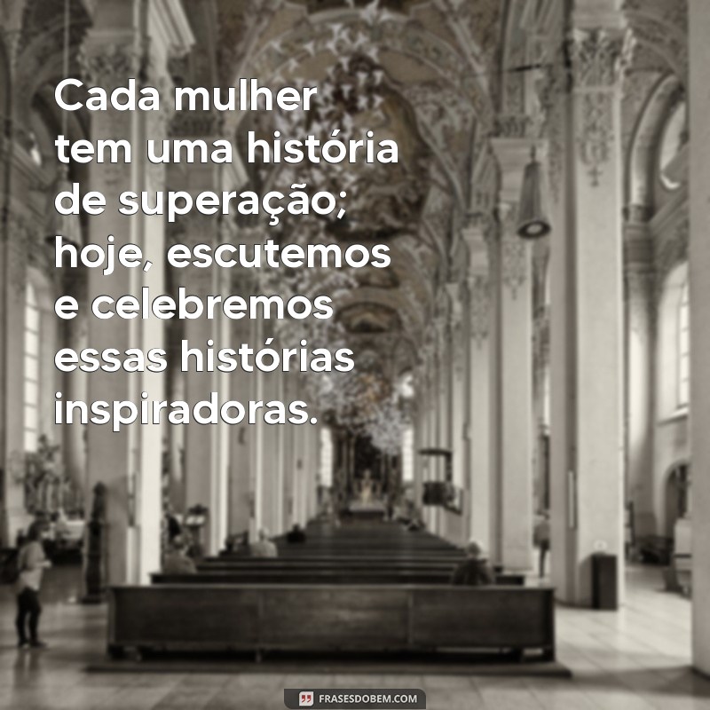 Frases Inspiradoras para Celebrar o Dia Internacional da Mulher 