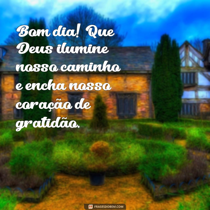 Bom Dia: Que Nosso Dia Seja Abençoado por Deus - Mensagens Inspiradoras 