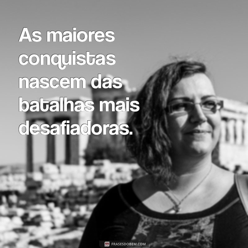 Frases Inspiradoras sobre Batalhas e Conquistas: Motivação para Superar Desafios 