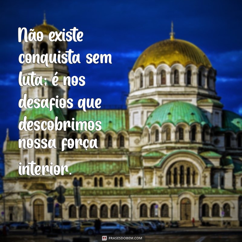 Frases Inspiradoras sobre Batalhas e Conquistas: Motivação para Superar Desafios 