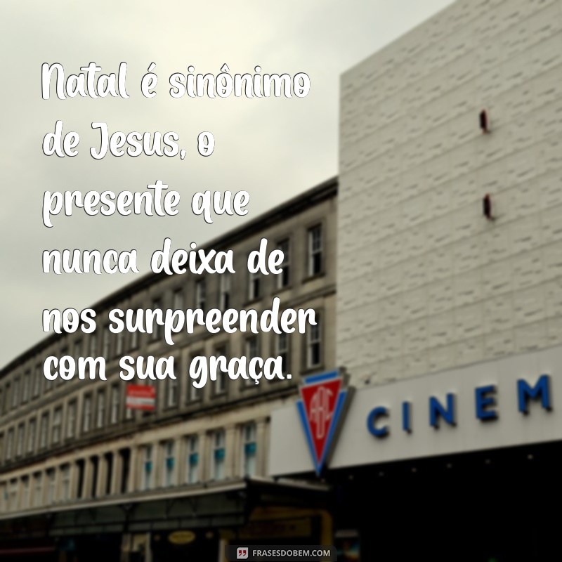 Frases Inspiradoras de Natal sobre Jesus para Compartilhar e Refletir 