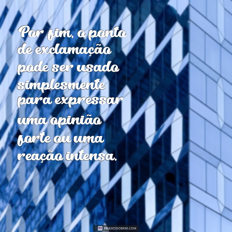 Descubra o significado do ponto de exclamação no final das frases e como usá-lo corretamente 